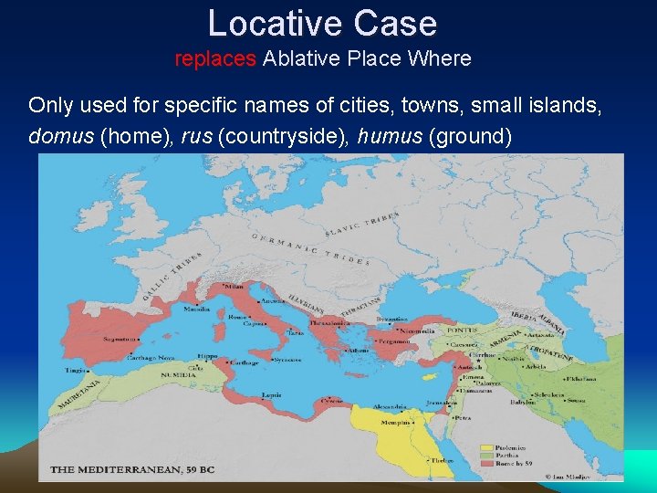Locative Case replaces Ablative Place Where Only used for specific names of cities, towns,