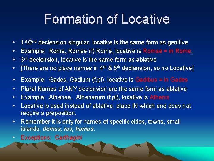 Formation of Locative • • 1 st/2 nd declension singular, locative is the same