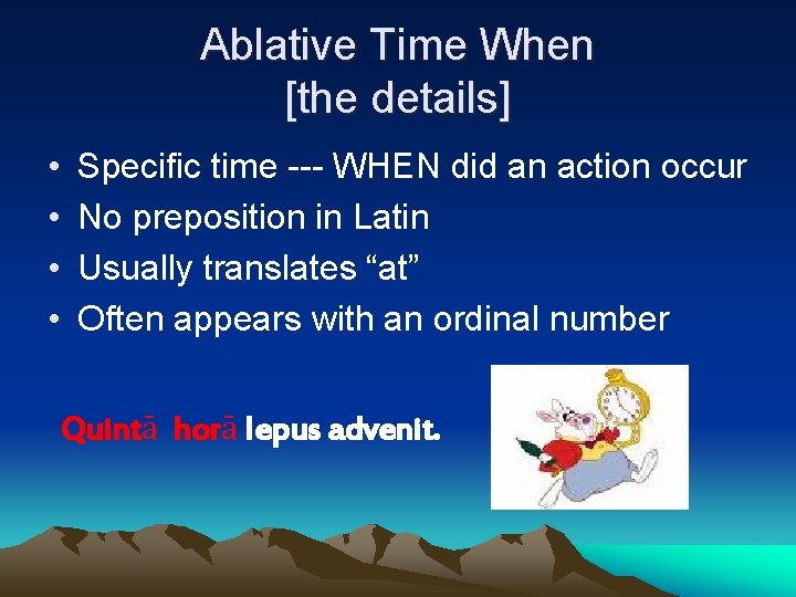 Ablative Time When [the details] • • Specific time --- WHEN did an action
