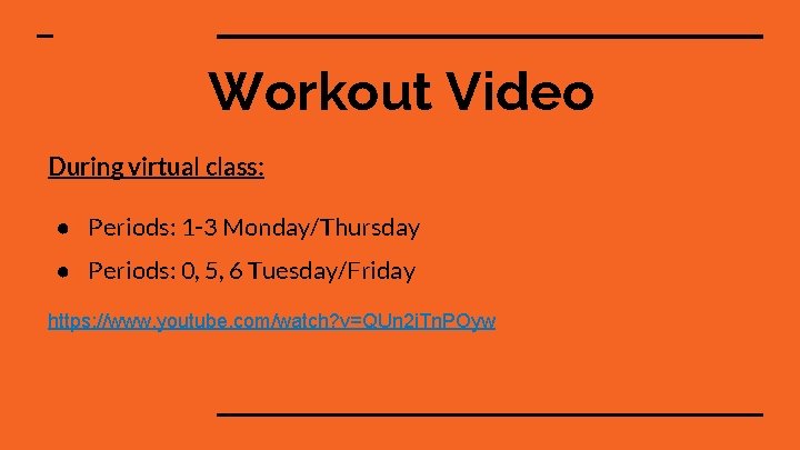 Workout Video During virtual class: ● Periods: 1 -3 Monday/Thursday ● Periods: 0, 5,