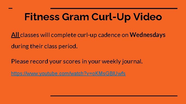 Fitness Gram Curl-Up Video All classes will complete curl-up cadence on Wednesdays during their