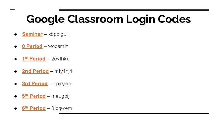 Google Classroom Login Codes ● Seminar – kbpblgu ● 0 Period – wocamlz ●