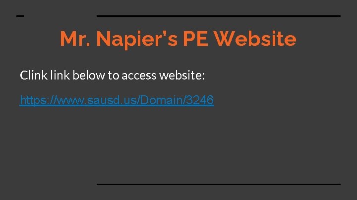 Mr. Napier’s PE Website Clink below to access website: https: //www. sausd. us/Domain/3246 