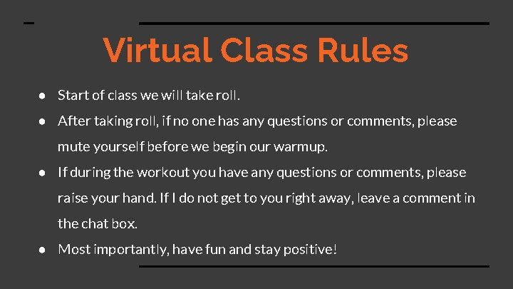 Virtual Class Rules ● Start of class we will take roll. ● After taking