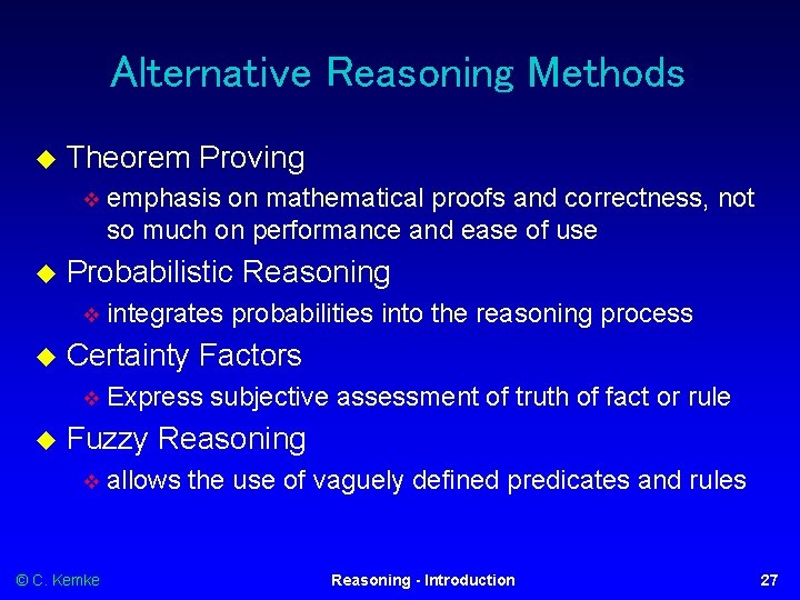 Alternative Reasoning Methods Theorem Proving Probabilistic Reasoning integrates probabilities into the reasoning process Certainty