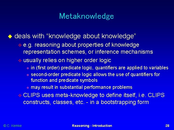 Metaknowledge deals with “knowledge about knowledge” e. g. reasoning about properties of knowledge representation
