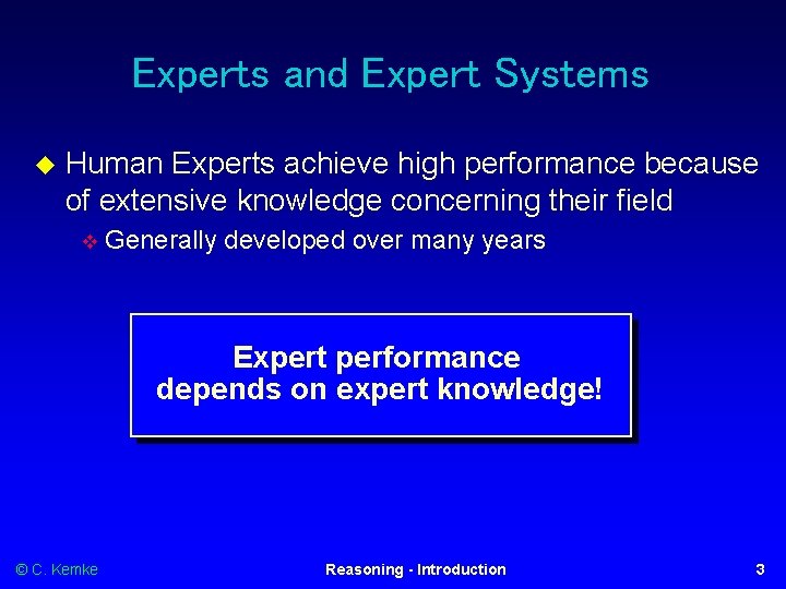 Experts and Expert Systems Human Experts achieve high performance because of extensive knowledge concerning