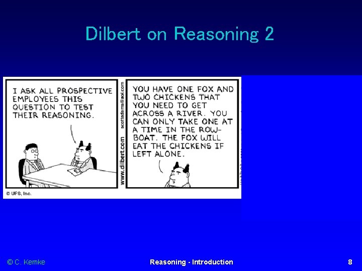 Dilbert on Reasoning 2 © C. Kemke Reasoning - Introduction 8 