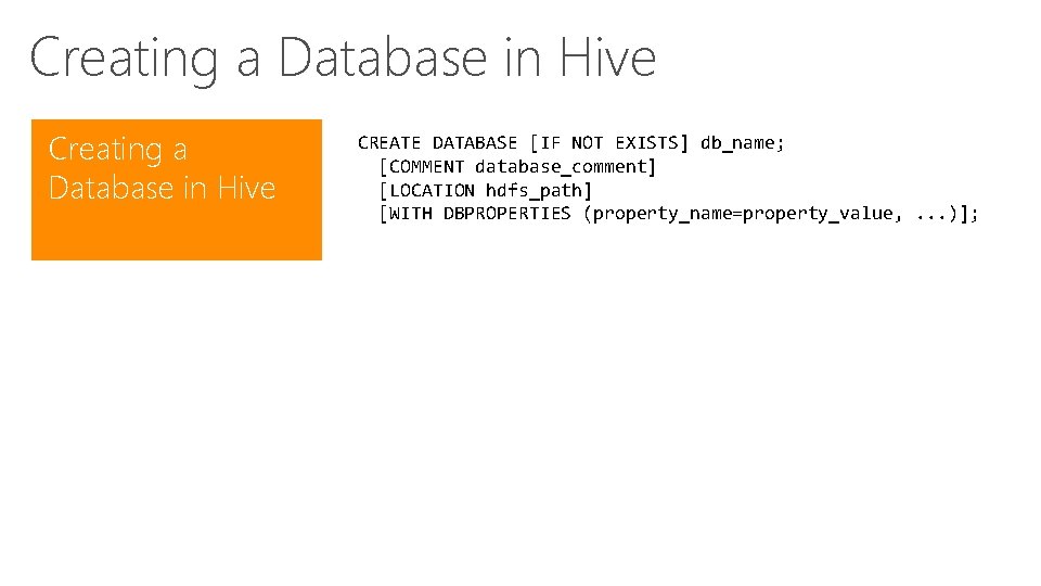 Creating a Database in Hive CREATE DATABASE [IF NOT EXISTS] db_name; [COMMENT database_comment] [LOCATION