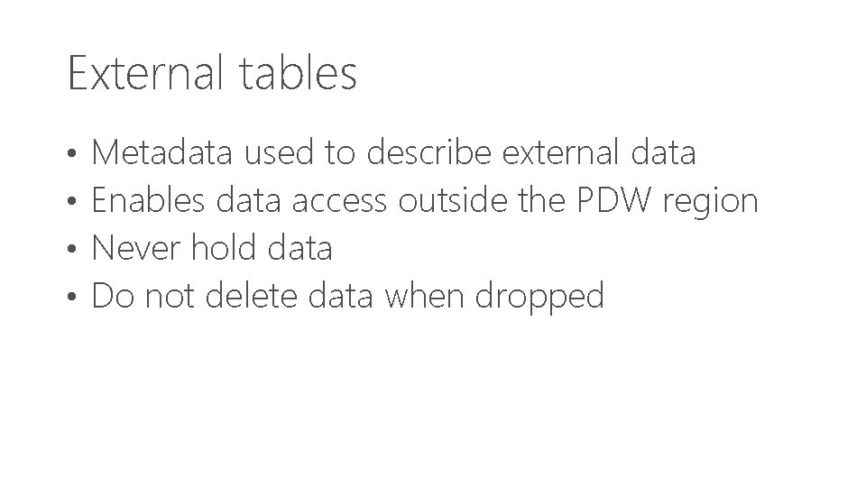 External tables • • Metadata used to describe external data Enables data access outside