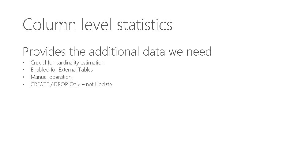 Column level statistics Provides the additional data we need • • Crucial for cardinality