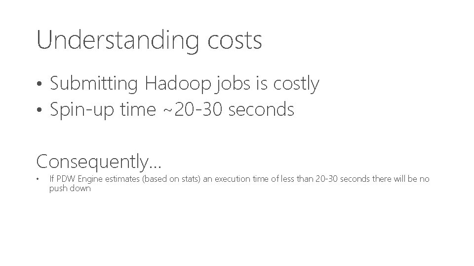 Understanding costs • Submitting Hadoop jobs is costly • Spin-up time ~20 -30 seconds