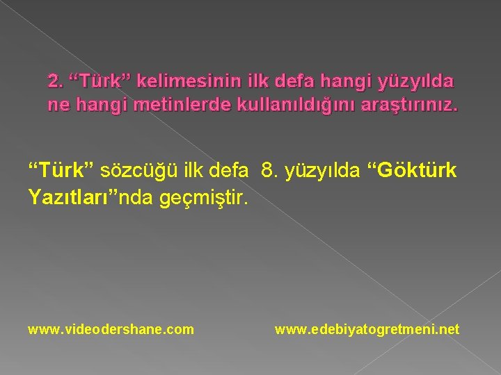 2. “Türk” kelimesinin ilk defa hangi yüzyılda ne hangi metinlerde kullanıldığını araştırınız. “Türk” sözcüğü 2. “Türk” kelimesinin ilk defa hangi yüzyılda ne hangi metinlerde kullanıldığını araştırınız. “Türk” sözcüğü