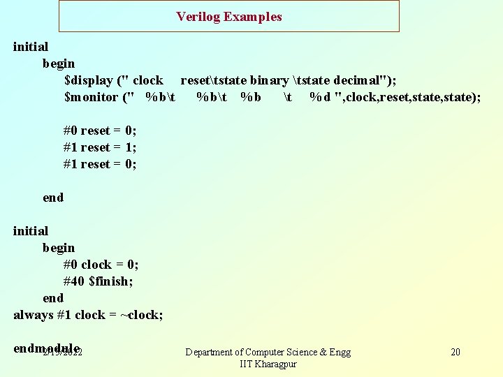 Verilog Examples initial begin $display (" clock resettstate binary tstate decimal"); $monitor (" %bt