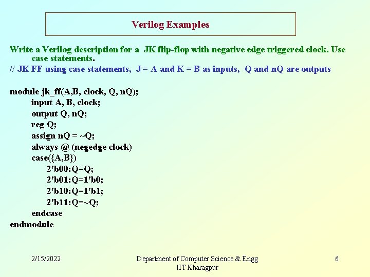Verilog Examples Write a Verilog description for a JK flip-flop with negative edge triggered