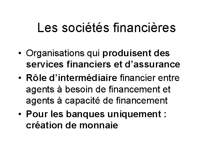 Les sociétés financières • Organisations qui produisent des services financiers et d’assurance • Rôle