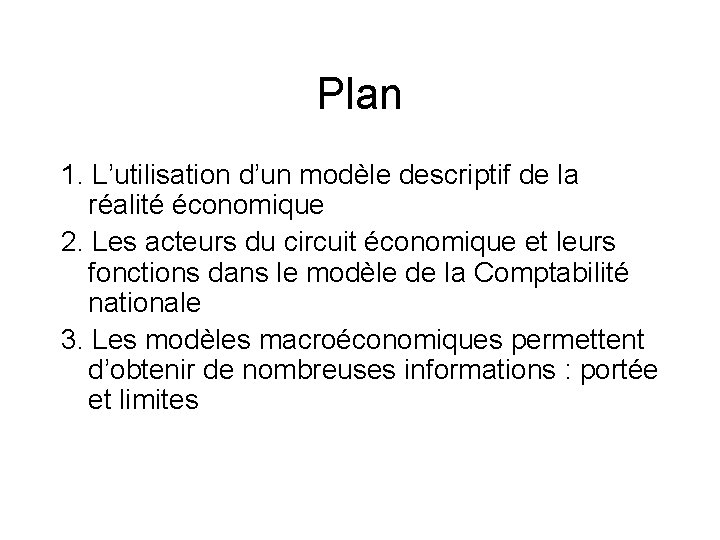 Plan 1. L’utilisation d’un modèle descriptif de la réalité économique 2. Les acteurs du