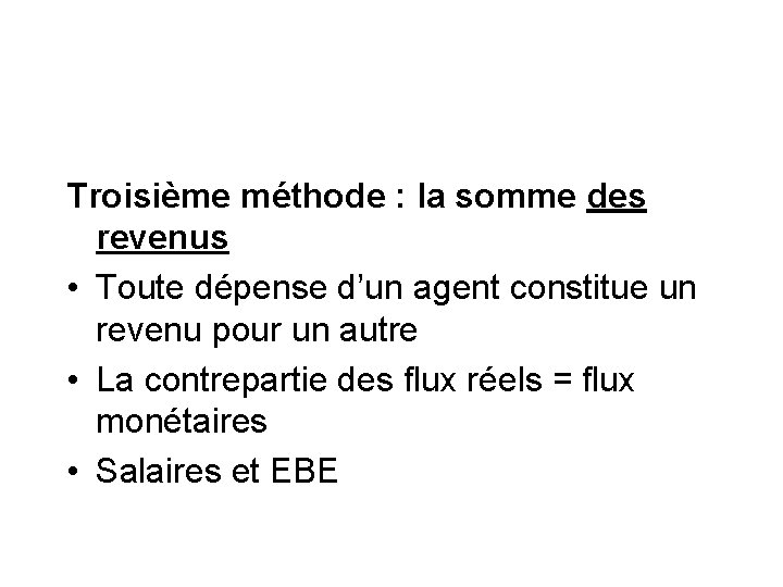 Troisième méthode : la somme des revenus • Toute dépense d’un agent constitue un