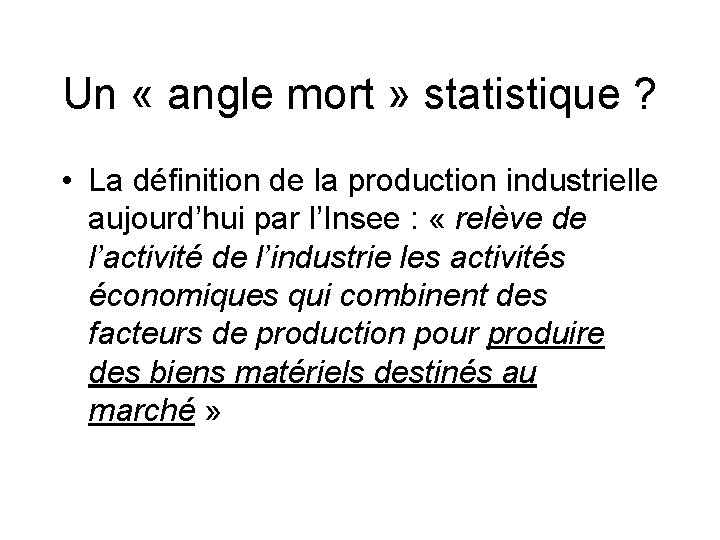 Un « angle mort » statistique ? • La définition de la production industrielle