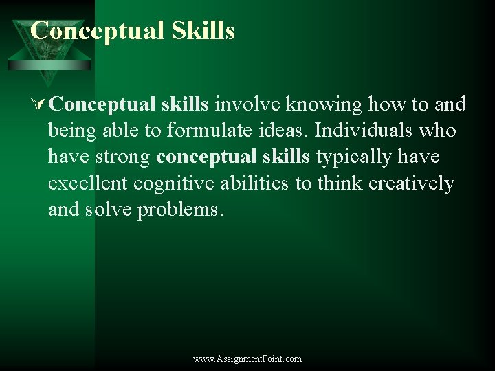 Conceptual Skills Ú Conceptual skills involve knowing how to and being able to formulate