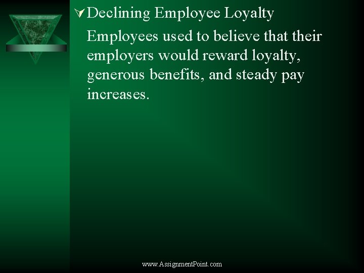 Ú Declining Employee Loyalty Employees used to believe that their employers would reward loyalty,