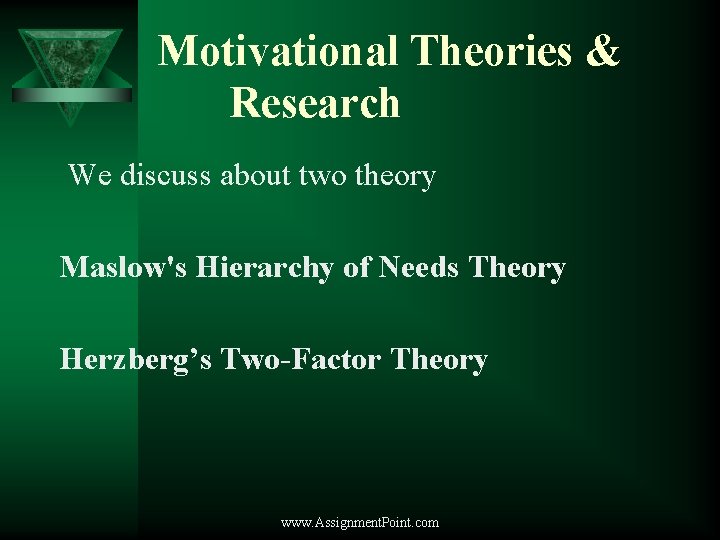 Motivational Theories & Research We discuss about two theory Maslow's Hierarchy of Needs Theory