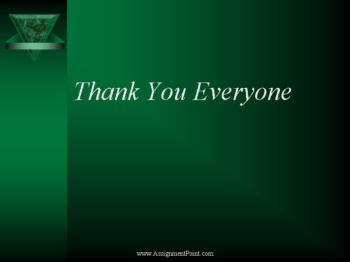 Thank You Everyone www. Assignment. Point. com 