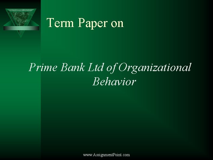 Term Paper on Prime Bank Ltd of Organizational Behavior www. Assignment. Point. com 