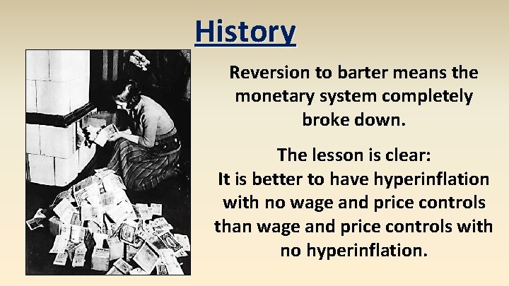 History Reversion to barter means the monetary system completely broke down. The lesson is