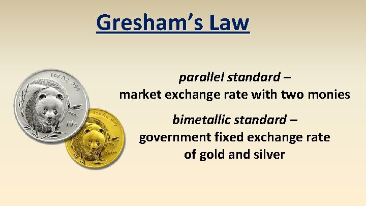 Gresham’s Law parallel standard – market exchange rate with two monies bimetallic standard –