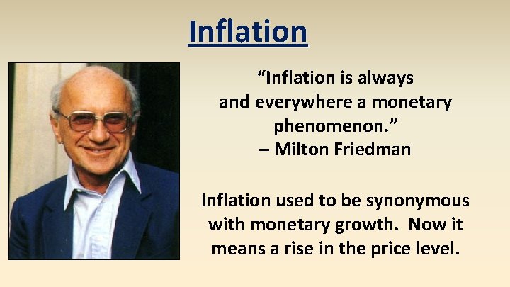 Inflation “Inflation is always and everywhere a monetary phenomenon. ” – Milton Friedman Inflation