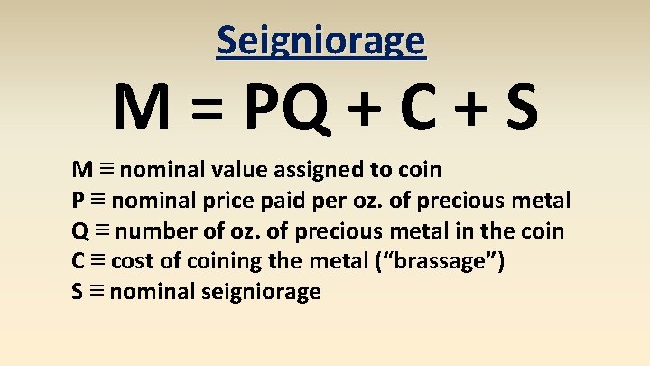 Seigniorage M = PQ + C + S M ≡ nominal value assigned to