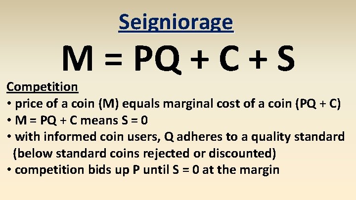 Seigniorage M = PQ + C + S Competition • price of a coin