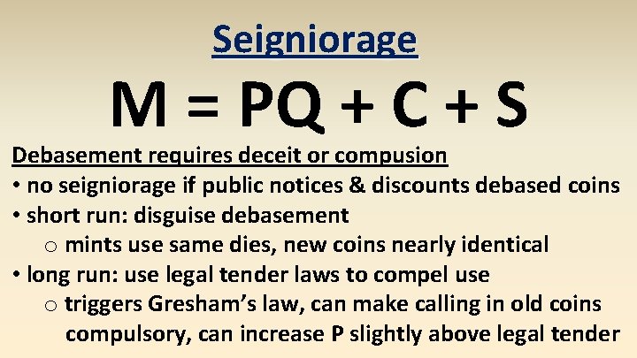 Seigniorage M = PQ + C + S Debasement requires deceit or compusion •