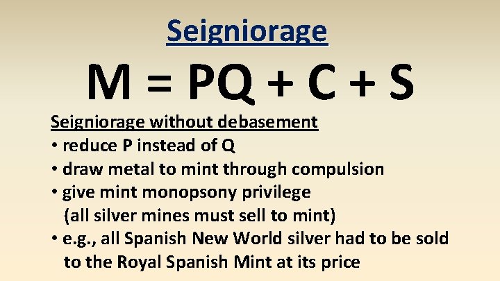 Seigniorage M = PQ + C + S Seigniorage without debasement • reduce P