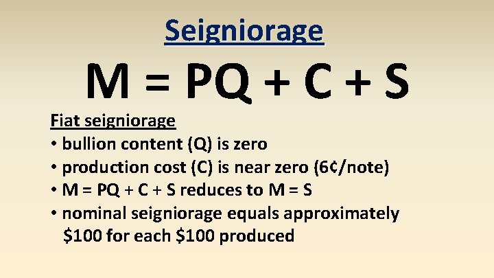 Seigniorage M = PQ + C + S Fiat seigniorage • bullion content (Q)