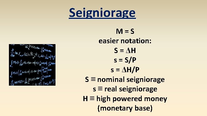 Seigniorage M=S easier notation: S = ΔH s = S/P s = ΔH/P S