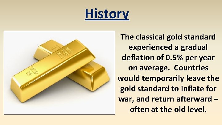 History The classical gold standard experienced a gradual deflation of 0. 5% per year