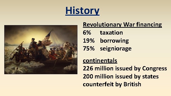 History Revolutionary War financing 6% taxation 19% borrowing 75% seigniorage continentals 226 million issued