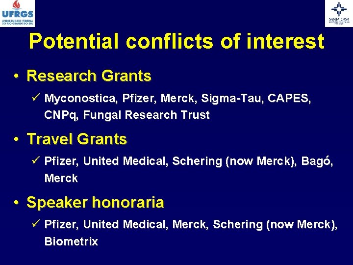 Potential conflicts of interest • Research Grants ü Myconostica, Pfizer, Merck, Sigma-Tau, CAPES, CNPq,