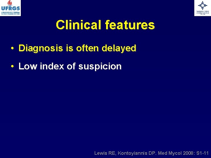 Clinical features • Diagnosis is often delayed • Low index of suspicion Lewis RE,