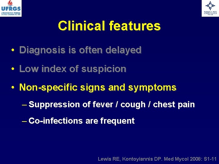 Clinical features • Diagnosis is often delayed • Low index of suspicion • Non-specific