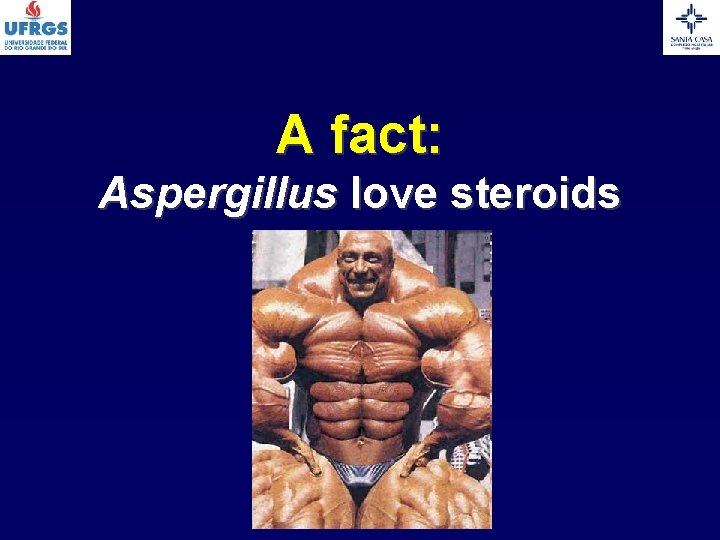 A fact: Aspergillus love steroids 