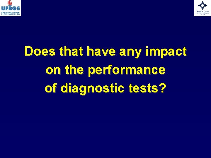 Does that have any impact on the performance of diagnostic tests? 