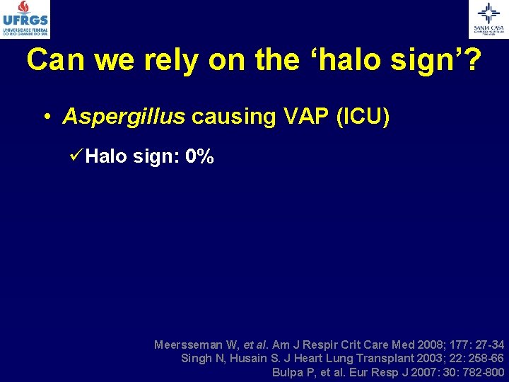 Can we rely on the ‘halo sign’? • Aspergillus causing VAP (ICU) üHalo sign: