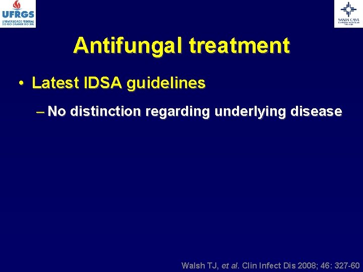 Antifungal treatment • Latest IDSA guidelines – No distinction regarding underlying disease Walsh TJ,