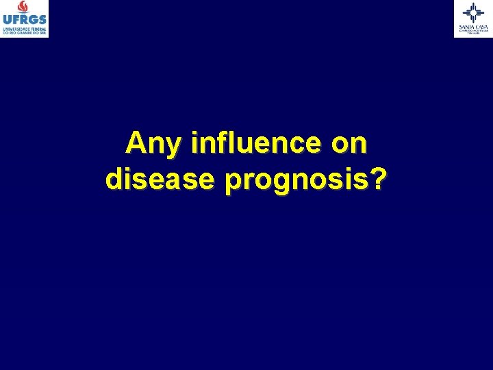 Any influence on disease prognosis? 