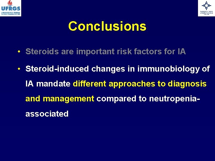 Conclusions • Steroids are important risk factors for IA • Steroid-induced changes in immunobiology