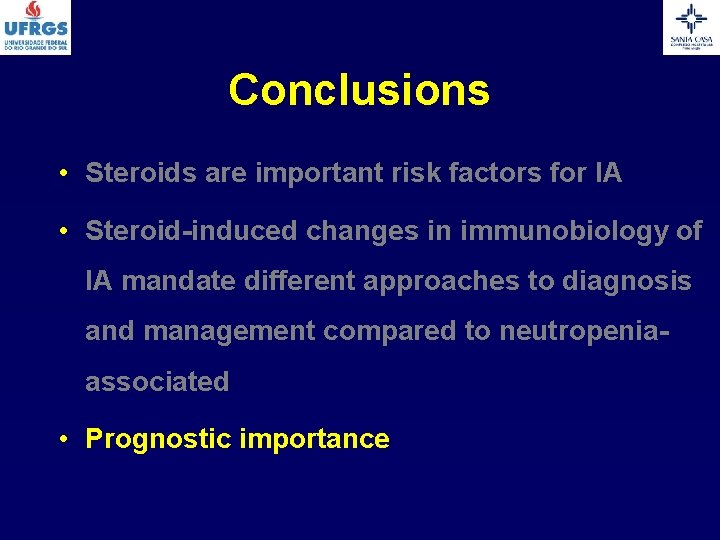 Conclusions • Steroids are important risk factors for IA • Steroid-induced changes in immunobiology