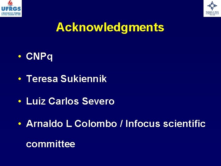 Acknowledgments • CNPq • Teresa Sukiennik • Luiz Carlos Severo • Arnaldo L Colombo